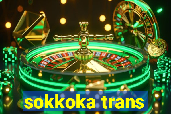 sokkoka trans