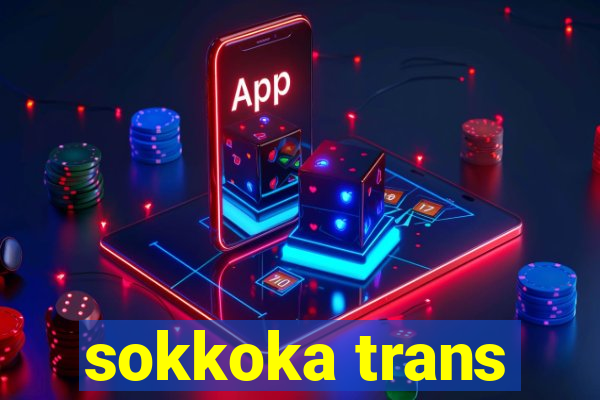 sokkoka trans