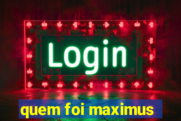 quem foi maximus