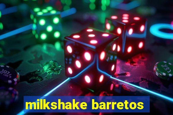 milkshake barretos