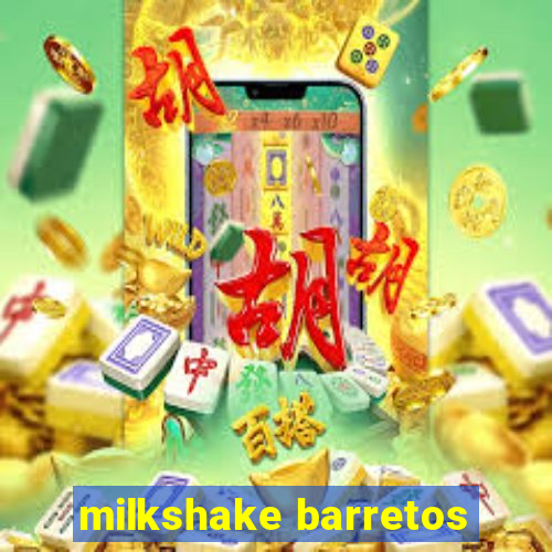 milkshake barretos