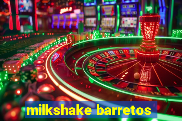 milkshake barretos