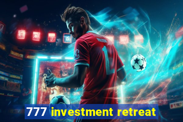 777 investment retreat