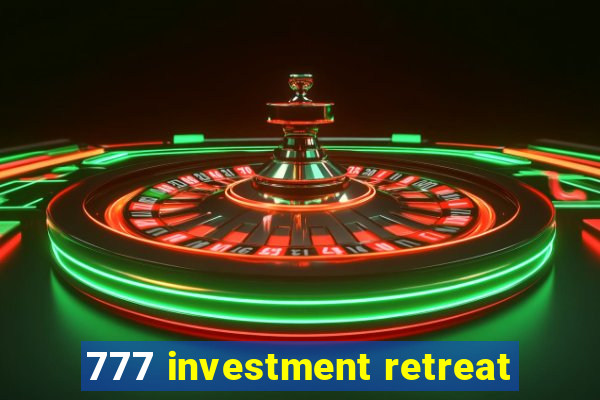 777 investment retreat