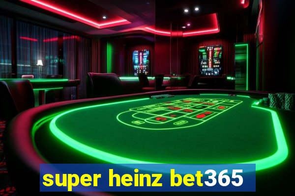 super heinz bet365