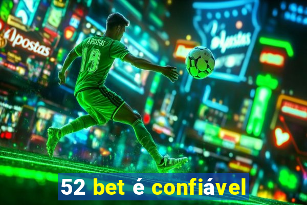 52 bet é confiável