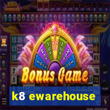 k8 ewarehouse