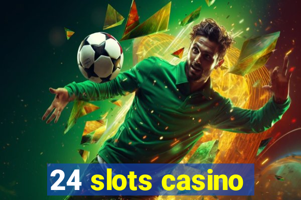 24 slots casino