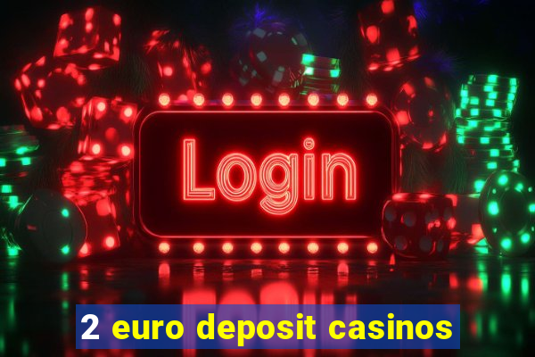 2 euro deposit casinos