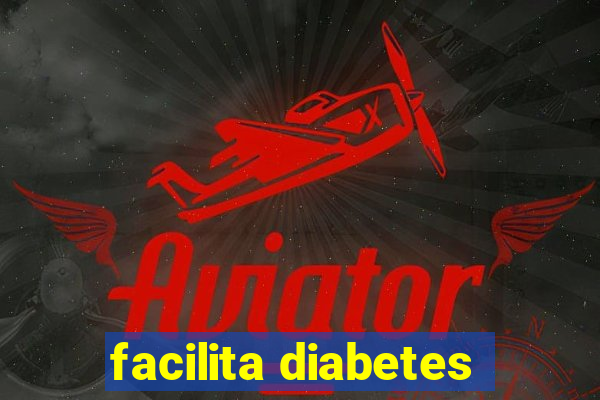 facilita diabetes