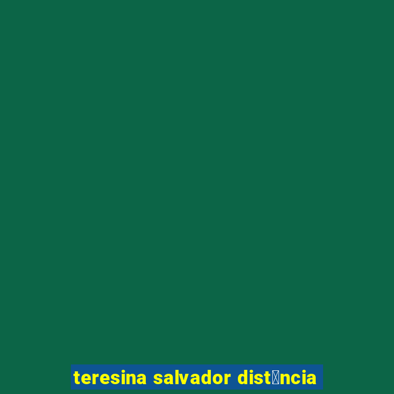 teresina salvador dist芒ncia