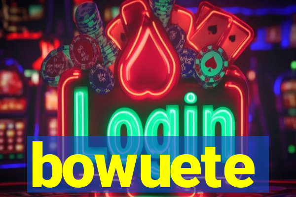 bowuete