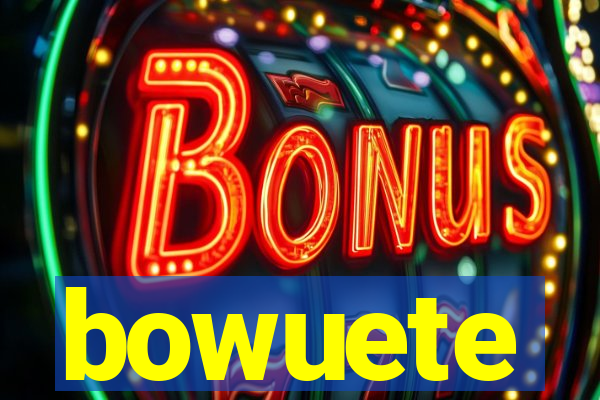 bowuete