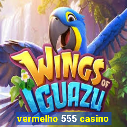 vermelho 555 casino