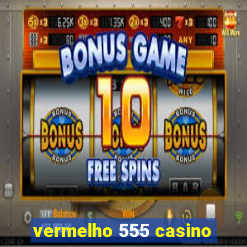 vermelho 555 casino