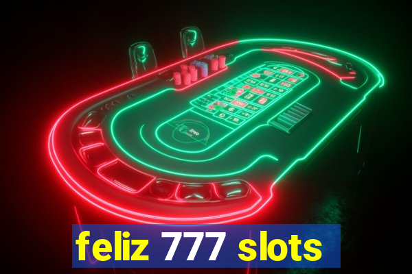 feliz 777 slots