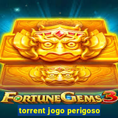 torrent jogo perigoso