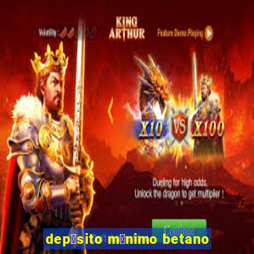 dep贸sito m铆nimo betano