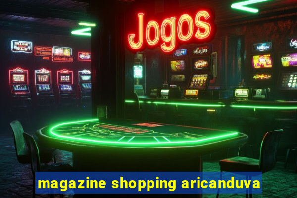 magazine shopping aricanduva