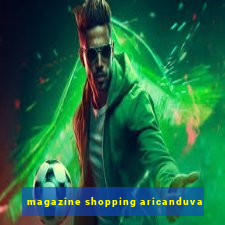 magazine shopping aricanduva