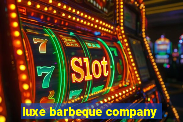 luxe barbeque company