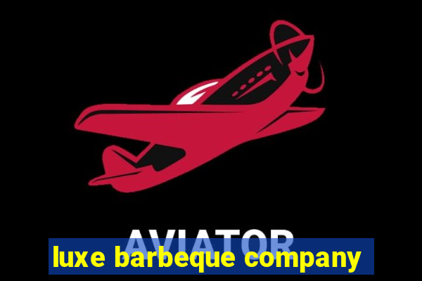 luxe barbeque company