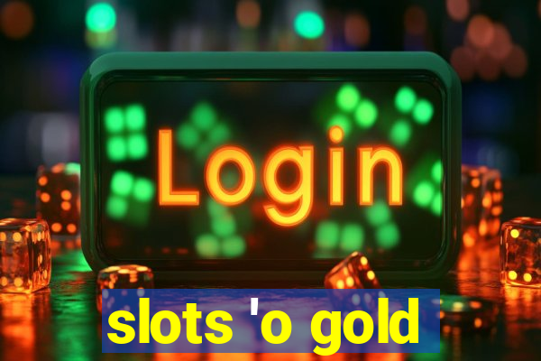 slots 'o gold