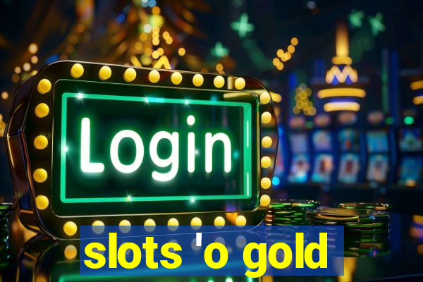 slots 'o gold