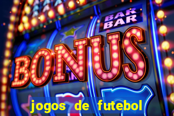 jogos de futebol os melhores