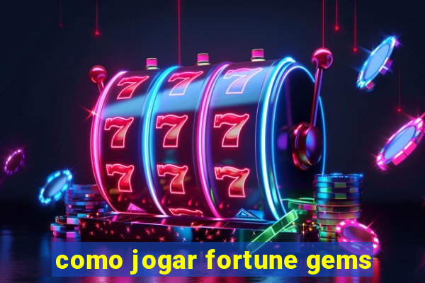 como jogar fortune gems