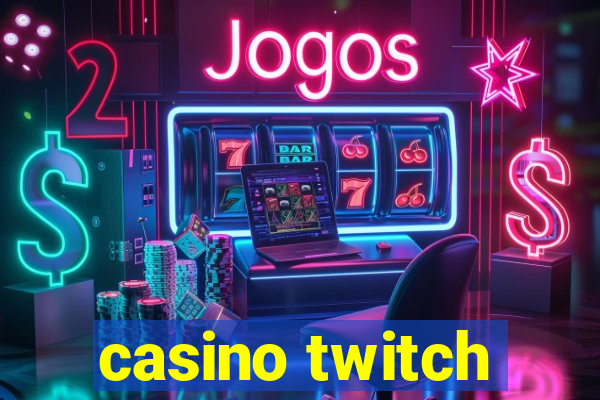 casino twitch