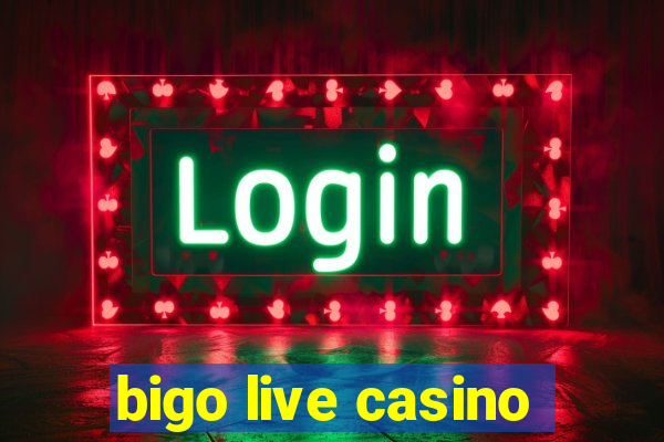 bigo live casino