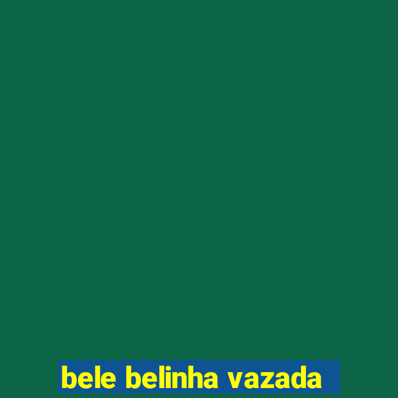 bele belinha vazada