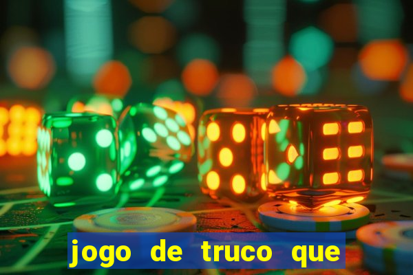 jogo de truco que da dinheiro