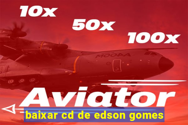 baixar cd de edson gomes