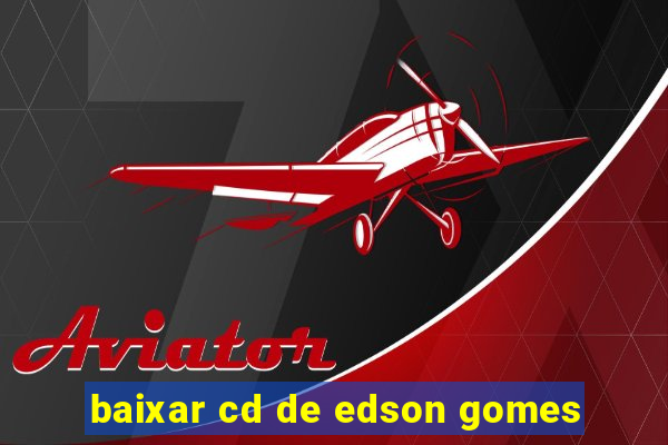 baixar cd de edson gomes