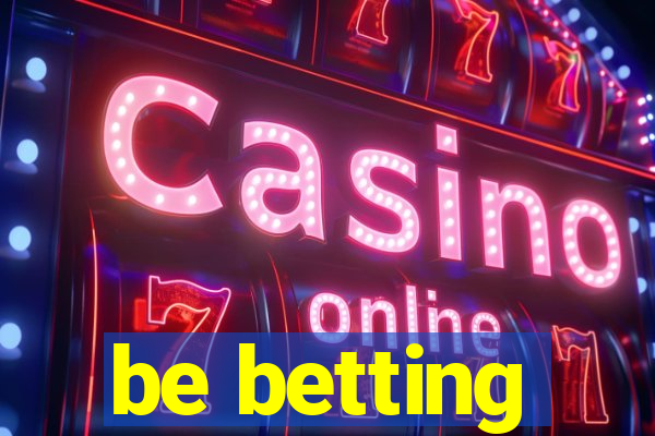 be betting