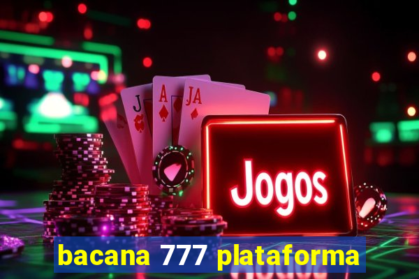 bacana 777 plataforma