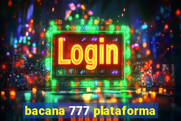 bacana 777 plataforma