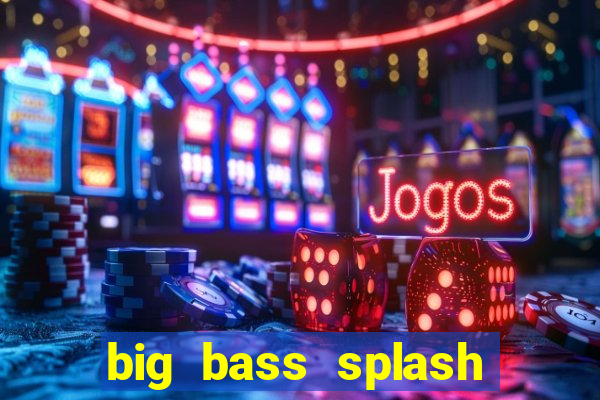 big bass splash slot online