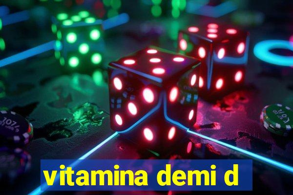 vitamina demi d