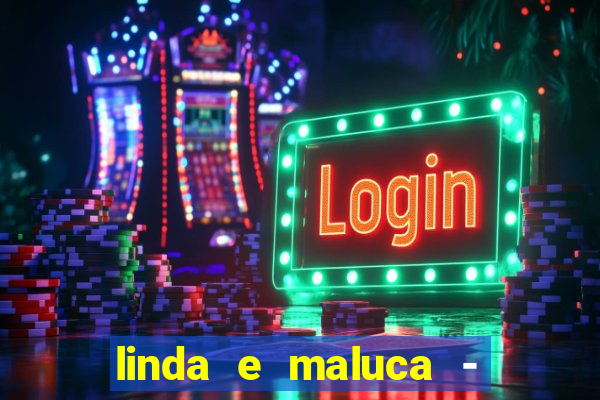 linda e maluca - orochi letra