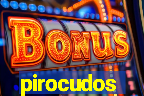 pirocudos