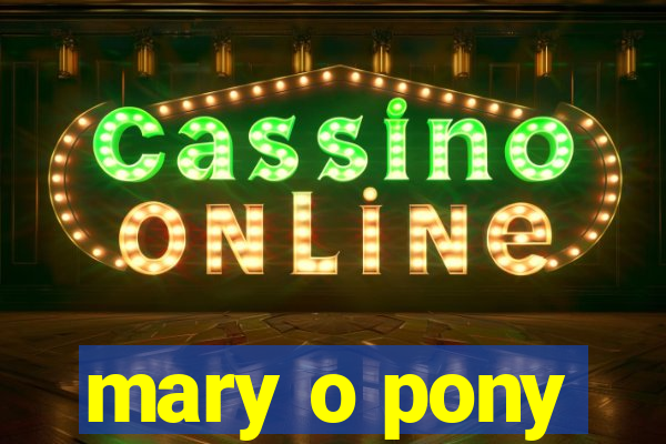 mary o pony