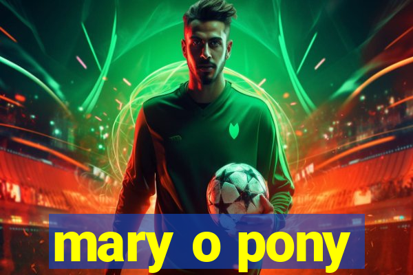 mary o pony