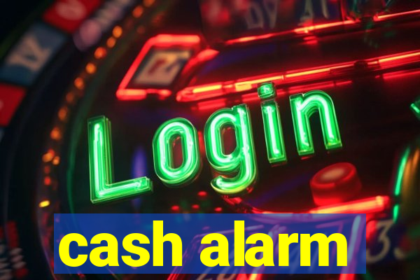 cash alarm