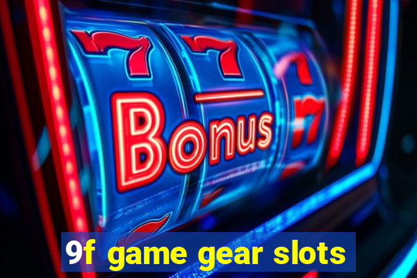 9f game gear slots