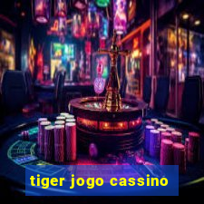 tiger jogo cassino