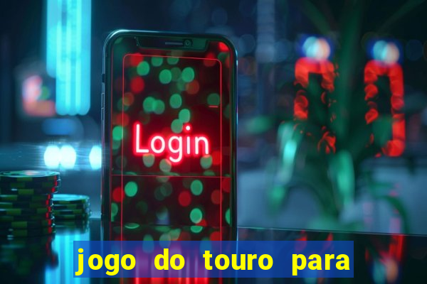 jogo do touro para ganhar dinheiro