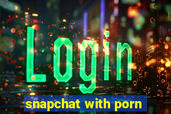 snapchat with porn